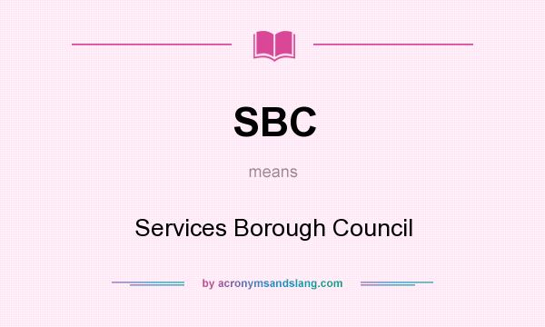 What does SBC mean? It stands for Services Borough Council