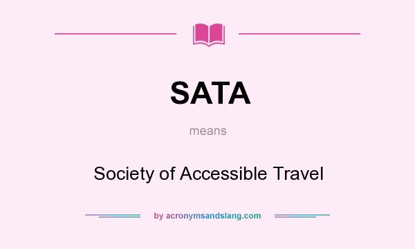What does SATA mean? It stands for Society of Accessible Travel