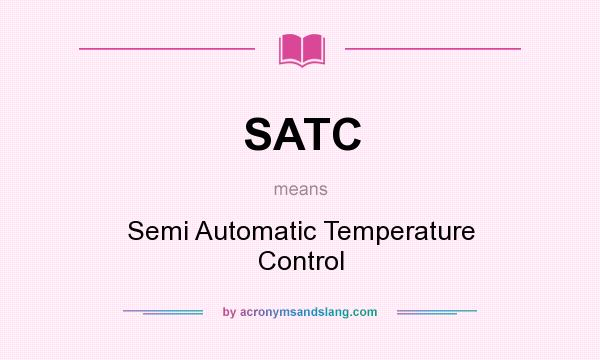 What does SATC mean? It stands for Semi Automatic Temperature Control
