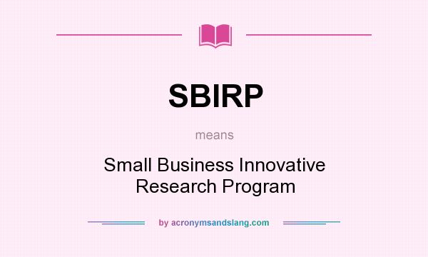 What does SBIRP mean? It stands for Small Business Innovative Research Program