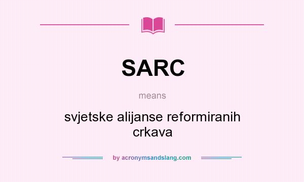 What does SARC mean? It stands for svjetske alijanse reformiranih crkava