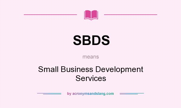 What does SBDS mean? It stands for Small Business Development Services