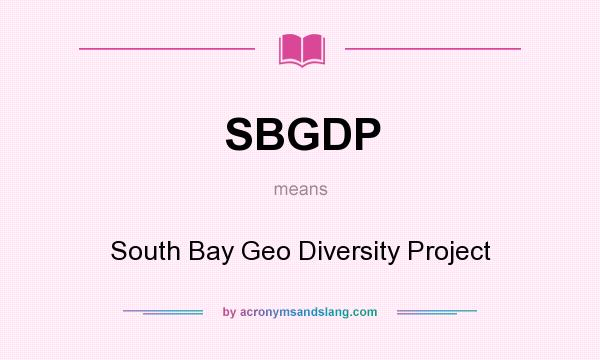 What does SBGDP mean? It stands for South Bay Geo Diversity Project