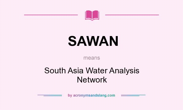 What does SAWAN mean? It stands for South Asia Water Analysis Network