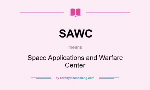 What does SAWC mean? It stands for Space Applications and Warfare Center