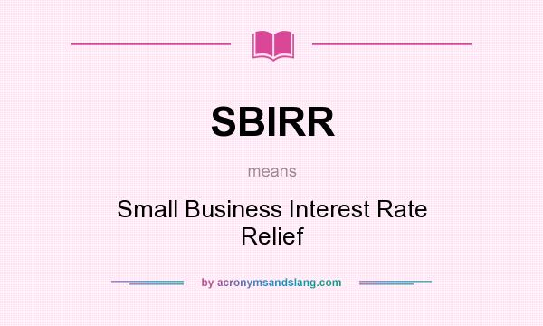 What does SBIRR mean? It stands for Small Business Interest Rate Relief