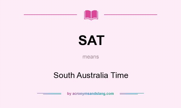 What does SAT mean? It stands for South Australia Time
