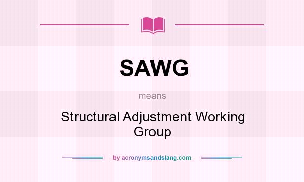 What does SAWG mean? It stands for Structural Adjustment Working Group