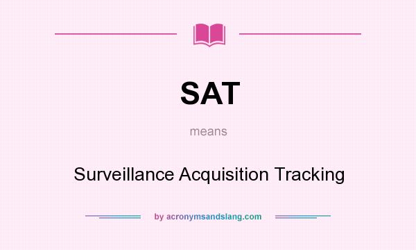 What does SAT mean? It stands for Surveillance Acquisition Tracking