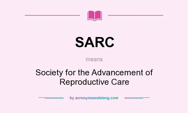 What does SARC mean? It stands for Society for the Advancement of Reproductive Care