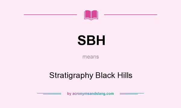 What does SBH mean? It stands for Stratigraphy Black Hills