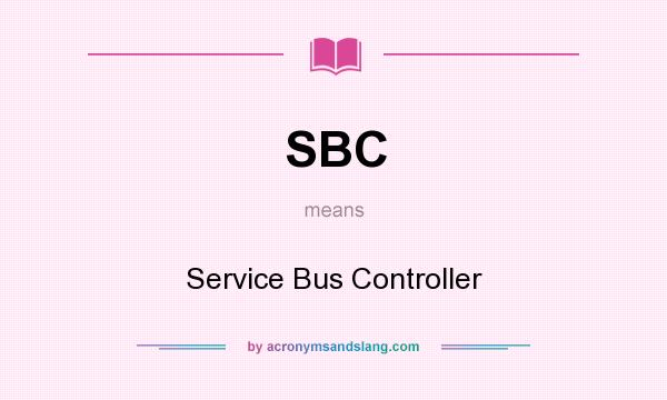 What does SBC mean? It stands for Service Bus Controller