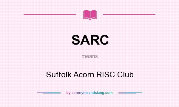 What does SARC mean? It stands for Suffolk Acorn RISC Club