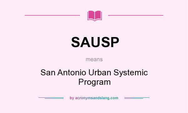 What does SAUSP mean? It stands for San Antonio Urban Systemic Program