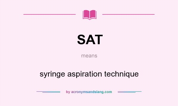 What does SAT mean? It stands for syringe aspiration technique
