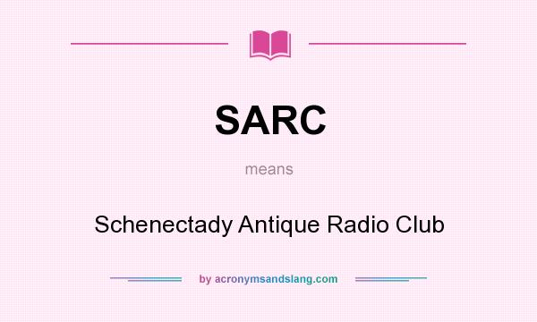 What does SARC mean? It stands for Schenectady Antique Radio Club