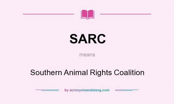 What does SARC mean? It stands for Southern Animal Rights Coalition