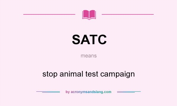 What does SATC mean? It stands for stop animal test campaign