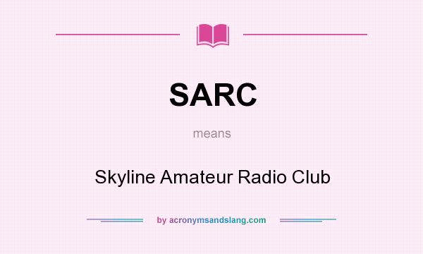 What does SARC mean? It stands for Skyline Amateur Radio Club