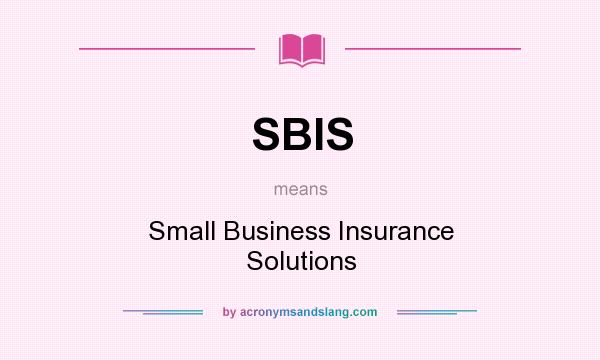 What does SBIS mean? It stands for Small Business Insurance Solutions