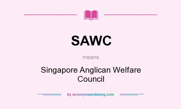What does SAWC mean? It stands for Singapore Anglican Welfare Council