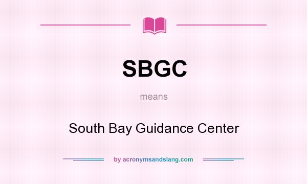 What does SBGC mean? It stands for South Bay Guidance Center