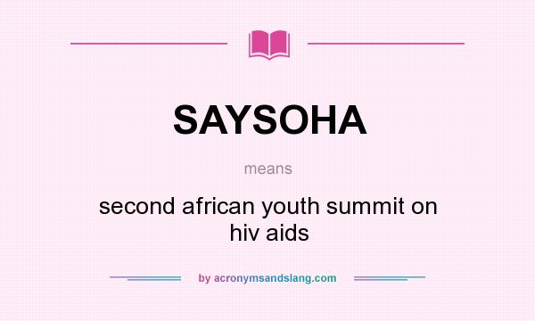 What does SAYSOHA mean? It stands for second african youth summit on hiv aids
