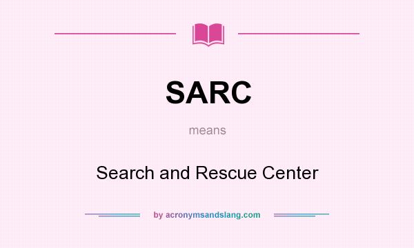 What does SARC mean? It stands for Search and Rescue Center