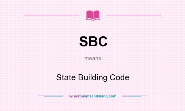 What does SBC mean? It stands for State Building Code