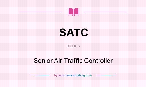 What does SATC mean? It stands for Senior Air Traffic Controller