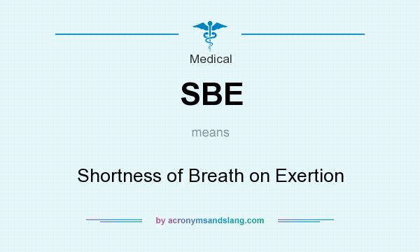 What does SBE mean? It stands for Shortness of Breath on Exertion