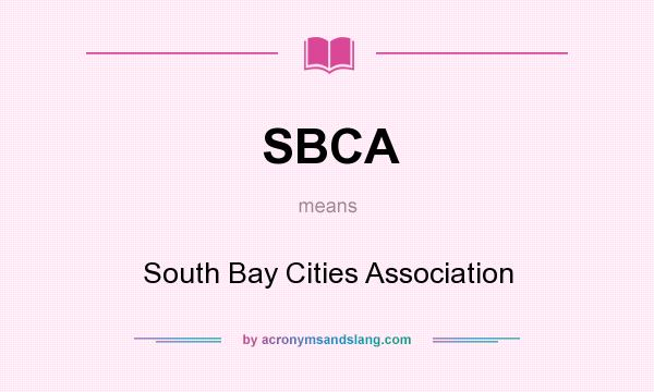 What does SBCA mean? It stands for South Bay Cities Association