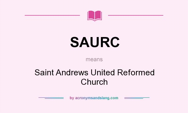 What does SAURC mean? It stands for Saint Andrews United Reformed Church