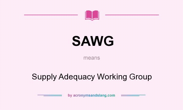 What does SAWG mean? It stands for Supply Adequacy Working Group