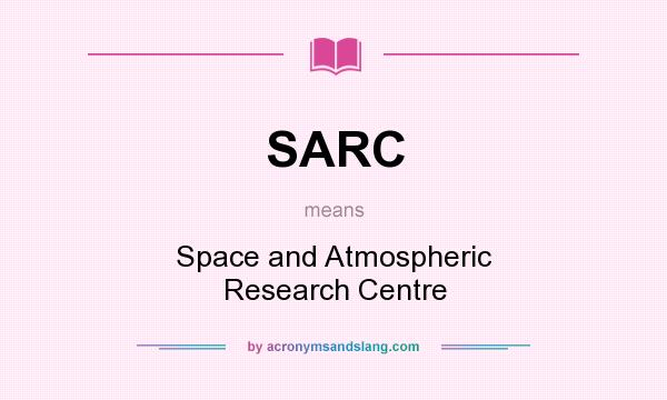 What does SARC mean? It stands for Space and Atmospheric Research Centre