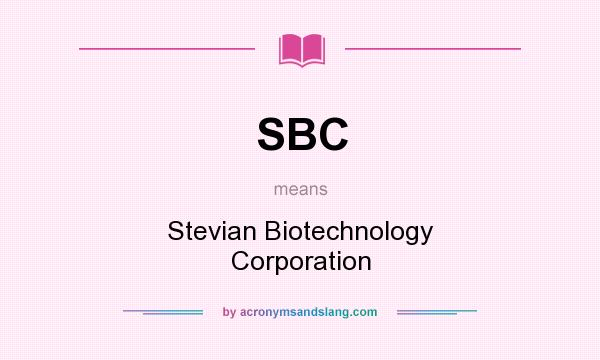 What does SBC mean? It stands for Stevian Biotechnology Corporation