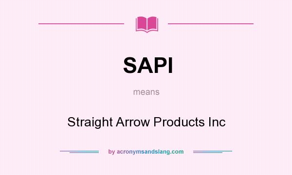 What does SAPI mean? It stands for Straight Arrow Products Inc