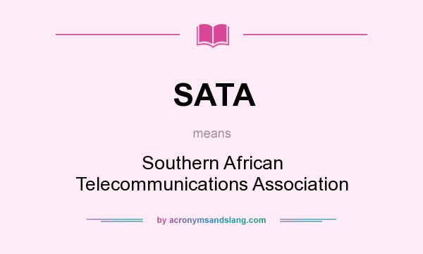 What does SATA mean? It stands for Southern African Telecommunications Association