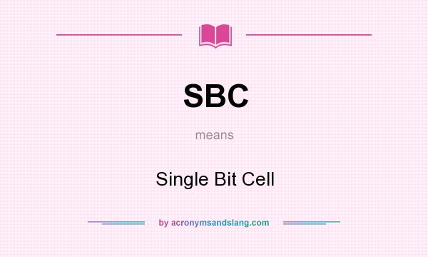 What does SBC mean? It stands for Single Bit Cell