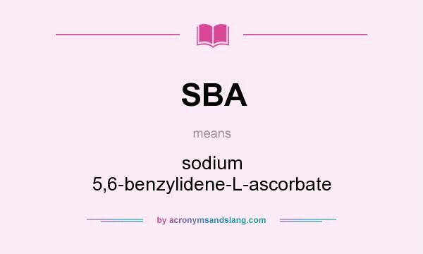 What does SBA mean? It stands for sodium 5,6-benzylidene-L-ascorbate