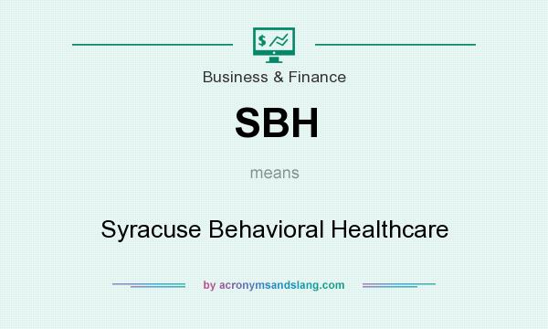 What does SBH mean? It stands for Syracuse Behavioral Healthcare