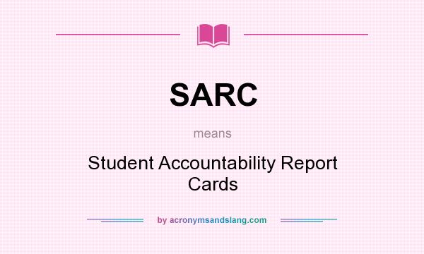What does SARC mean? It stands for Student Accountability Report Cards