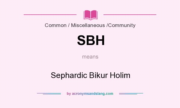 What does SBH mean? It stands for Sephardic Bikur Holim