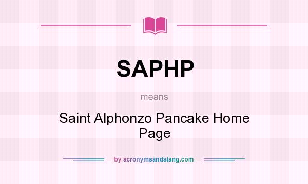 What does SAPHP mean? It stands for Saint Alphonzo Pancake Home Page