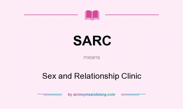 What does SARC mean? It stands for Sex and Relationship Clinic