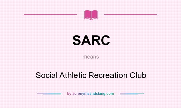 What does SARC mean? It stands for Social Athletic Recreation Club