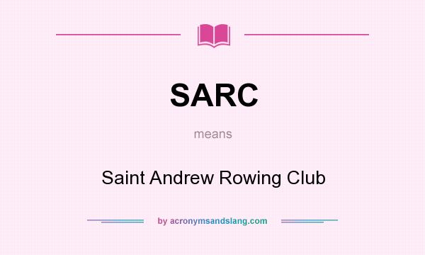 What does SARC mean? It stands for Saint Andrew Rowing Club