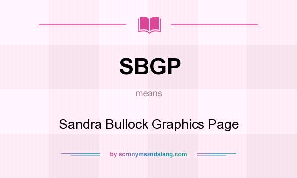 What does SBGP mean? It stands for Sandra Bullock Graphics Page