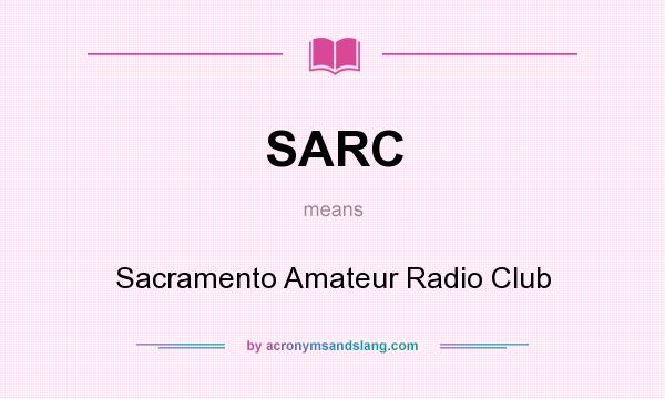 What does SARC mean? It stands for Sacramento Amateur Radio Club