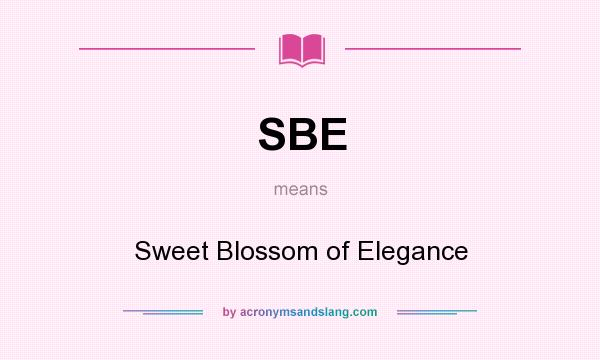 What does SBE mean? It stands for Sweet Blossom of Elegance